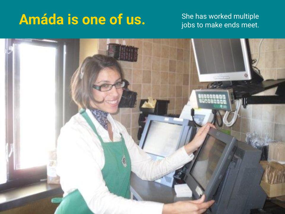 Amáda is one of us. She has worked multiple jobs to make ends meet. Shown here working at Starbucks.
